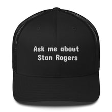 Load image into Gallery viewer, Ask Me About Stan Rogers Unisex Sea Shanty Trucker Hat