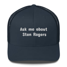 Load image into Gallery viewer, Ask Me About Stan Rogers Unisex Sea Shanty Trucker Hat
