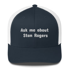Load image into Gallery viewer, Ask Me About Stan Rogers Unisex Sea Shanty Trucker Hat