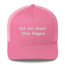 Load image into Gallery viewer, Ask Me About Stan Rogers Unisex Sea Shanty Trucker Hat